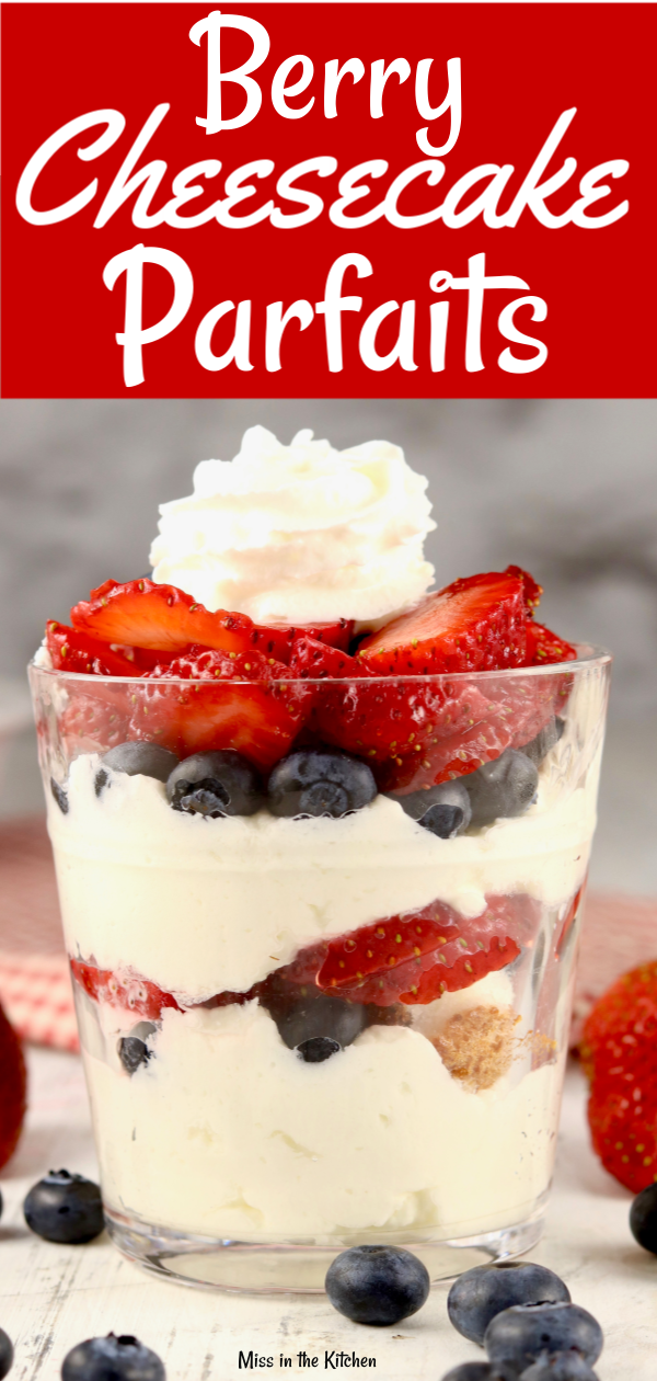 Berry Cheesecake Parfaits - Miss in the Kitchen